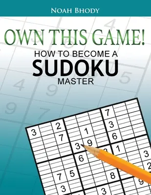 Possedere questo gioco: come diventare un maestro di Sudoku - Own This Game!: How to Become a Sudoku Master