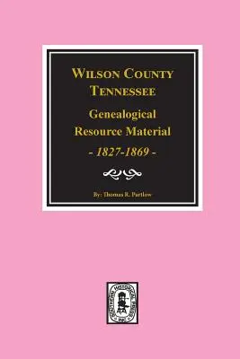 Materiale delle risorse genealogiche della contea di Wilson, Tennessee, 1827-1869. - Wilson County, Tennessee Genealogical Resource Material, 1827-1869.