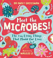 Incontra i microbi! - I minuscoli esseri viventi che plasmano la nostra vita - Meet the Microbes! - The Tiny Living Things That Mould Our Lives