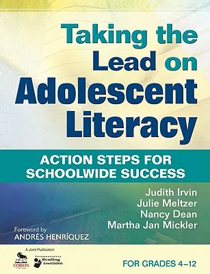 Prendere l'iniziativa per l'alfabetizzazione degli adolescenti: Passi d'azione per il successo scolastico, per i gradi 4-12 - Taking the Lead on Adolescent Literacy: Action Steps for Schoolwide Success, for Grades 4-12