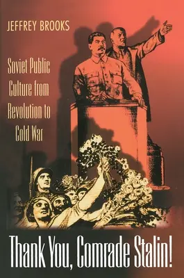 Grazie, compagno Stalin: la cultura pubblica sovietica dalla rivoluzione alla guerra fredda - Thank You, Comrade Stalin!: Soviet Public Culture from Revolution to Cold War