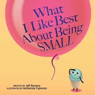 Cosa mi piace di più dell'essere piccolo - What I Like Best About Being Small