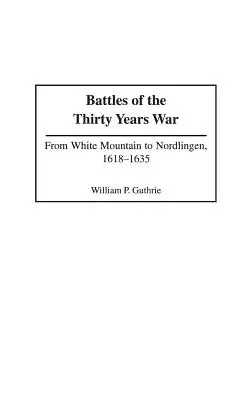 Battaglie della Guerra dei Trent'anni: dalla Montagna Bianca a Nordlingen, 1618-1635 - Battles of the Thirty Years War: From White Mountain to Nordlingen, 1618-1635