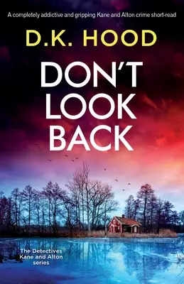 Non guardarti indietro: Uno short-read poliziesco di Kane e Alton assolutamente coinvolgente e avvincente - Don't Look Back: A completely addictive and gripping Kane and Alton crime short-read