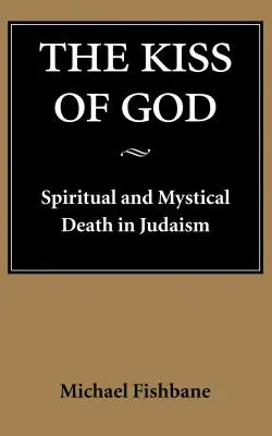 Il bacio di Dio: Morte spirituale e mistica nell'ebraismo - The Kiss of God: Spiritual and Mystical Death in Judaism