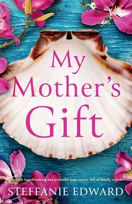 Il dono di mia madre: Un libro straziante e potente, pieno di segreti di famiglia. - My Mother's Gift: A totally heartbreaking and powerful page-turner full of family secrets