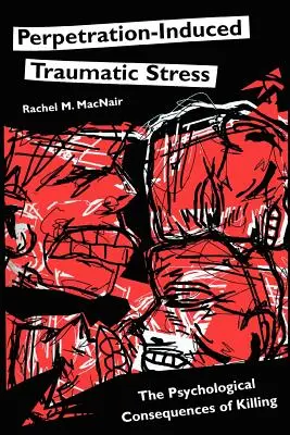 Stress traumatico indotto dalla perpetrazione: Le conseguenze psicologiche dell'uccisione - Perpetration-Induced Traumatic Stress: The Psychological Consequences of Killing