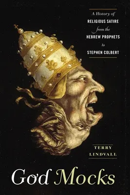 Dio si prende gioco: Storia della satira religiosa dai profeti ebraici a Stephen Colbert - God Mocks: A History of Religious Satire from the Hebrew Prophets to Stephen Colbert