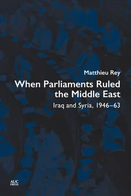 Quando i parlamenti governavano il Medio Oriente: Iraq e Siria, 1946-63 - When Parliaments Ruled the Middle East: Iraq and Syria, 1946-63