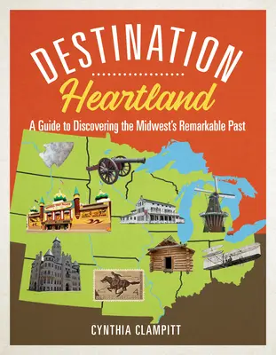 Destinazione Heartland: Guida alla scoperta del notevole passato del Midwest - Destination Heartland: A Guide to Discovering the Midwest's Remarkable Past