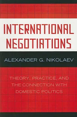 Negoziati internazionali: Teoria, pratica e connessione con la politica nazionale - International Negotiations: Theory, Practice, and the Connection with Domestic Politics