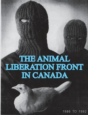 Il Fronte di Liberazione Animale (ALF) in Canada, 1986-1992 (Animal Liberation Zine Collection) - The Animal Liberation Front (ALF) In Canada, 1986-1992 (Animal Liberation Zine Collection)