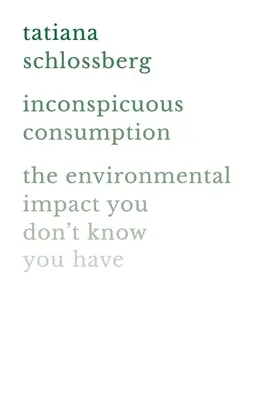 Consumo incontrollato: L'impatto ambientale che non sai di avere - Inconspicuous Consumption: The Environmental Impact You Don't Know You Have