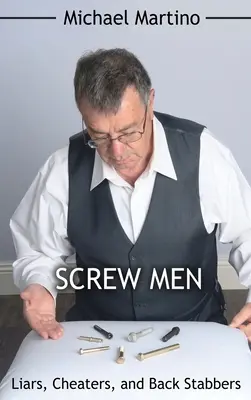 Gli uomini che si fregano: Bugiardi, traditori e pugnalatori alle spalle - Screw Men: Liars, Cheaters, and Back Stabbers