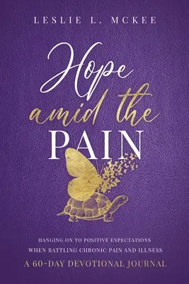 La speranza in mezzo al dolore: aggrapparsi alle aspettative positive quando si lotta contro il dolore cronico e la malattia, un diario devozionale di 60 giorni - Hope Amid the Pain: Hanging On to Positive Expectations When Battling Chronic Pain and Illness, A 60-Day Devotional Journal