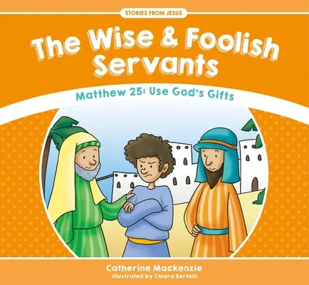 I servi saggi e stolti: Matteo 25: Usare i doni di Dio - The Wise and Foolish Servants: Matthew 25: Use God's Gifts