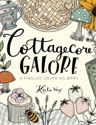 Cottagecore Galore: Un libro da colorare senza tempo - Cottagecore Galore: A Timeless Coloring Book