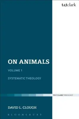 Sugli animali: Volume I: Teologia sistematica - On Animals: Volume I: Systematic Theology