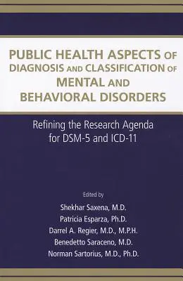 Aspetti di salute pubblica della diagnosi e della classificazione dei disturbi mentali e comportamentali: Affinamento dell'agenda di ricerca per il DSM-5 e l'ICD-11 - Public Health Aspects of Diagnosis and Classification of Mental and Behavioral Disorders: Refining the Research Agenda for DSM-5 and ICD-11