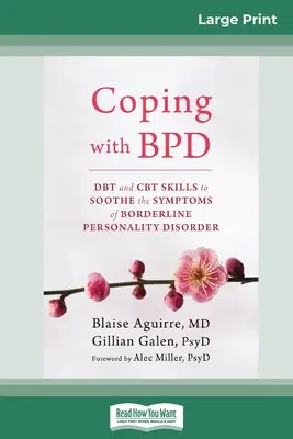 Affrontare il BPD: Abilità DBT e CBT per calmare i sintomi del disturbo borderline di personalità (edizione a caratteri grandi 16pt) - Coping with BPD: DBT and CBT Skills to Soothe the Symptoms of Borderline Personality Disorder (16pt Large Print Edition)