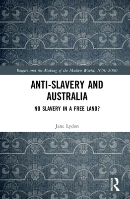 L'antischiavitù e l'Australia: Niente schiavitù in una terra libera? - Anti-Slavery and Australia: No Slavery in a Free Land?