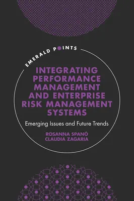 Integrazione di sistemi di gestione delle prestazioni e di gestione del rischio aziendale: Problemi emergenti e tendenze future - Integrating Performance Management and Enterprise Risk Management Systems: Emerging Issues and Future Trends