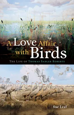 Una storia d'amore con gli uccelli: La vita di Thomas Sadler Roberts - A Love Affair with Birds: The Life of Thomas Sadler Roberts