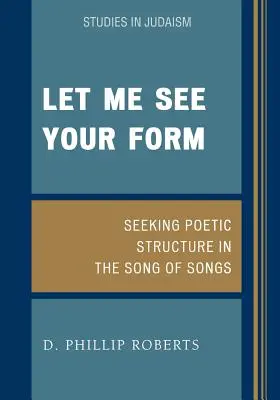 Fammi vedere la tua forma: Alla ricerca della struttura poetica nel Cantico dei Cantici - Let Me See Your Form: Seeking Poetic Structure in the Song of Songs