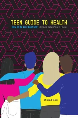 Guida alla salute degli adolescenti: Come essere al meglio di sé: fisico, emotivo e sociale - Teen Guide To Health: How To Be Your Best Self: Physical Emotional Social