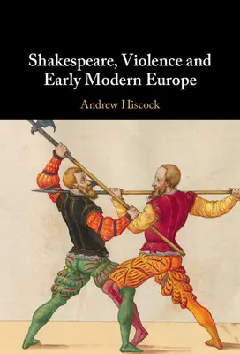 Shakespeare, la violenza e la prima Europa moderna - Shakespeare, Violence and Early Modern Europe