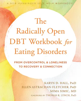 Il libro di lavoro Dbt radicalmente aperto per i disturbi alimentari: Dal controllo eccessivo e dalla solitudine al recupero e alla connessione - The Radically Open Dbt Workbook for Eating Disorders: From Overcontrol and Loneliness to Recovery and Connection