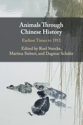 Gli animali nella storia cinese: Dai primi tempi al 1911 - Animals Through Chinese History: Earliest Times to 1911