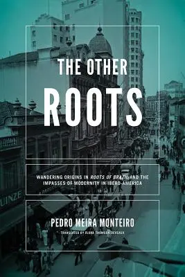 Le altre radici: Origini erranti in Radici del Brasile e le impasse della modernità in Iberoamerica - The Other Roots: Wandering Origins in Roots of Brazil and the Impasses of Modernity in Ibero-America