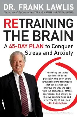 Riqualificare il cervello: Un piano di 45 giorni per sconfiggere stress e ansia - Retraining the Brain: A 45-Day Plan to Conquer Stress and Anxiety