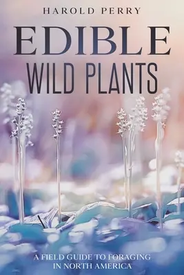 Piante selvatiche commestibili: Guida al foraggiamento in Nord America - Edible Wild Plants: A Field Guide to Foraging in North America