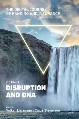 Il viaggio digitale di banche e assicurazioni, volume I: Disruption e DNA - The Digital Journey of Banking and Insurance, Volume I: Disruption and DNA