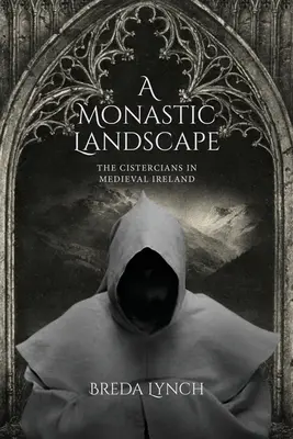 Un paesaggio monastico: I Cistercensi nell'Irlanda medievale - A Monastic Landscape: The Cistercians In Medieval Ireland