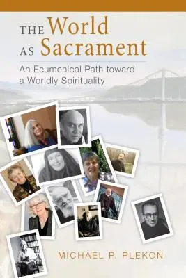 Il mondo come sacramento: Un cammino ecumenico verso una spiritualità del mondo - The World as Sacrament: An Ecumenical Path Toward a Worldly Spirituality