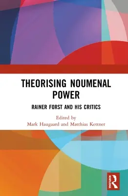 Teorizzare il potere noumenale: Rainer Forst e i suoi critici - Theorising Noumenal Power: Rainer Forst and His Critics