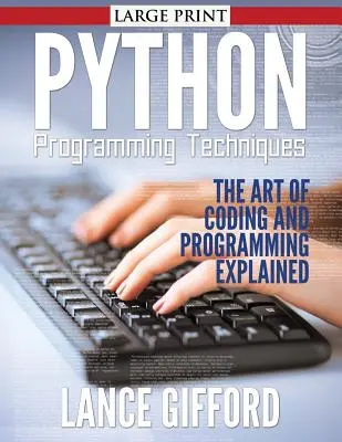 Tecniche di programmazione Python: L'arte del coding e della programmazione spiegata - Python Programming Techniques: The Art of Coding and Programming Explained