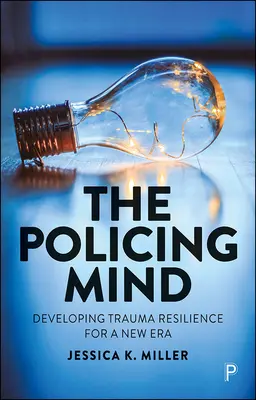 La mente della polizia: Sviluppare la resilienza al trauma per una nuova era - The Policing Mind: Developing Trauma Resilience for a New Era