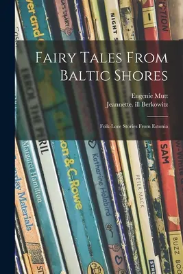 Fiabe dalle rive del Baltico: Storie popolari dall'Estonia - Fairy Tales From Baltic Shores: Folk-lore Stories From Estonia