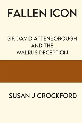 Icona caduta: Sir David Attenborough e l'inganno del tricheco - Fallen Icon: Sir David Attenborough and the Walrus Deception