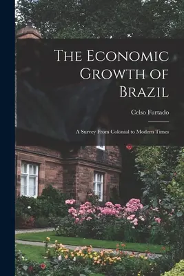 La crescita economica del Brasile: un'indagine dall'epoca coloniale a quella moderna - The Economic Growth of Brazil: a Survey From Colonial to Modern Times