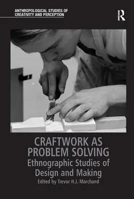 L'artigianato come soluzione dei problemi: Studi etnografici sul design e la produzione - Craftwork as Problem Solving: Ethnographic Studies of Design and Making