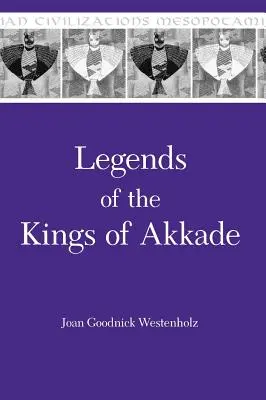 Leggende dei Re di Akkade: i testi - Legends of the Kings of Akkade: The Texts