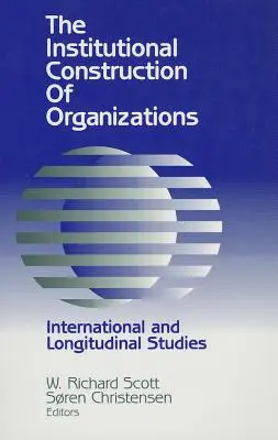 Costruzione istituzionale delle organizzazioni: Studi internazionali e longitudinali - Institutional Construction of Organizations: International and Longitudinal Studies