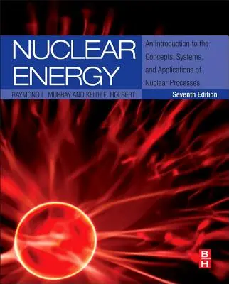 Energia nucleare: Un'introduzione ai concetti, ai sistemi e alle applicazioni dei processi nucleari - Nuclear Energy: An Introduction to the Concepts, Systems, and Applications of Nuclear Processes