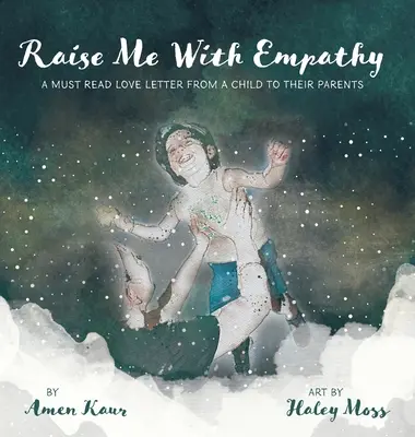 Crescermi con empatia: Un'imperdibile lettera d'amore di un bambino ai suoi genitori - Raise Me With Empathy: A Must Read Love Letter From a Child to their Parents