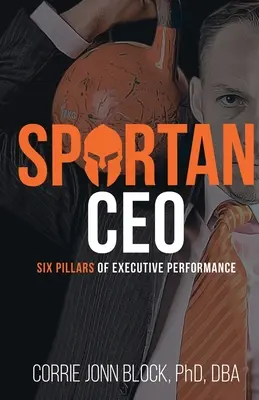 CEO spartano: I sei pilastri della performance esecutiva - Spartan CEO: Six Pillars of Executive Performance